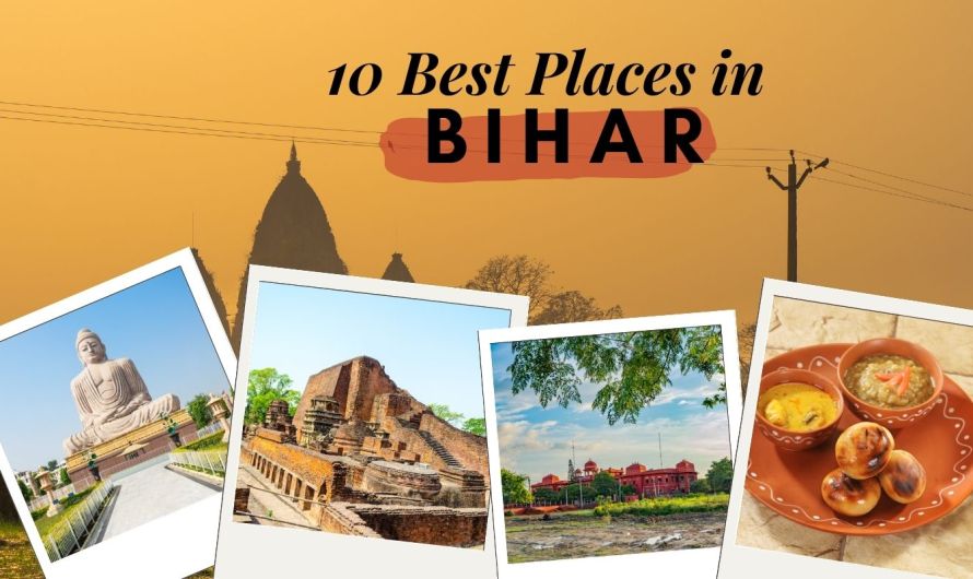 Top 10 Places in Bihar That Unveil Its Rich Tapestry of Culture and History
