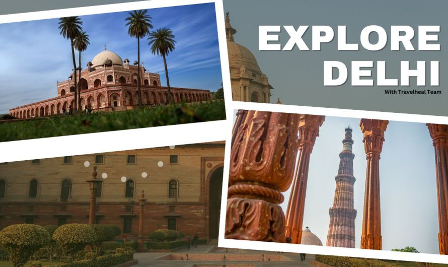 Delhi Diaries: Explore Delhi With the Travelheal Team 