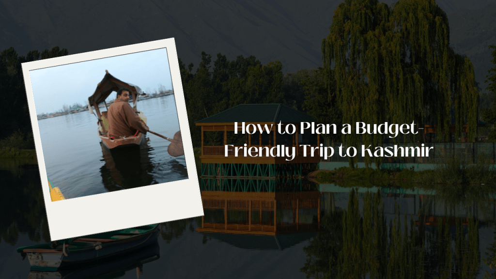 A scenic view of a houseboat on Dal Lake in Kashmir with a man rowing a shikara, overlaid with the title "How to Plan a Budget-Friendly Trip to Kashmir."